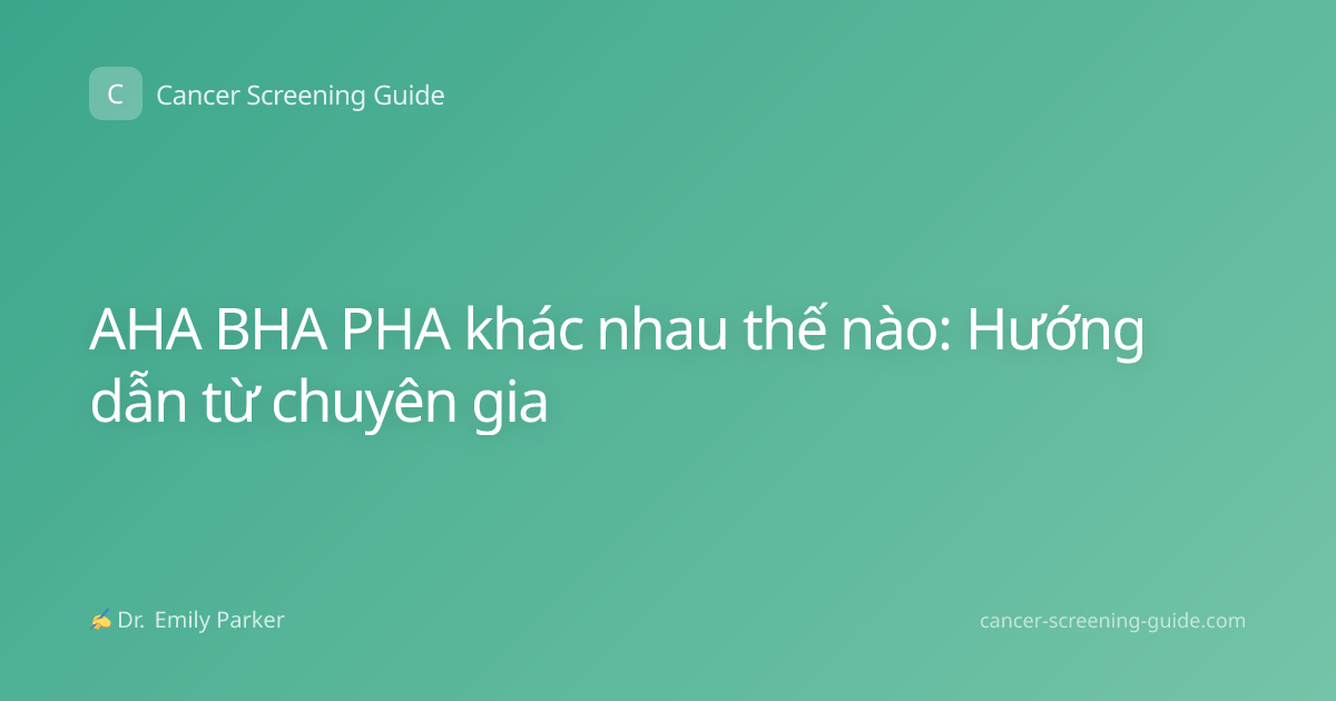AHA BHA PHA khác nhau thế nào: Hướng dẫn từ chuyên gia