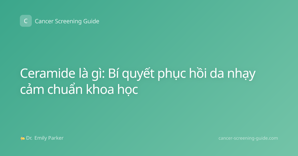 Ceramide là gì: Bí quyết phục hồi da nhạy cảm chuẩn khoa học