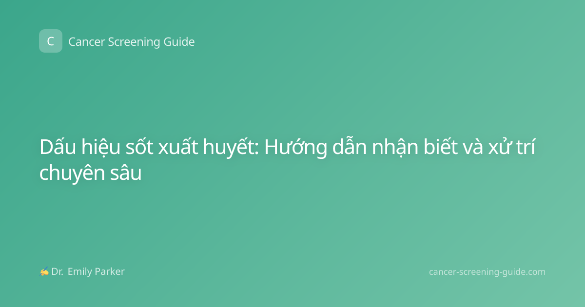 Dấu hiệu sốt xuất huyết: Hướng dẫn nhận biết và xử trí chuyên sâu