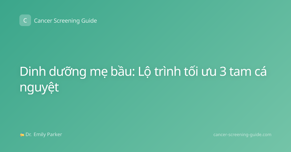 Dinh dưỡng mẹ bầu: Lộ trình tối ưu 3 tam cá nguyệt