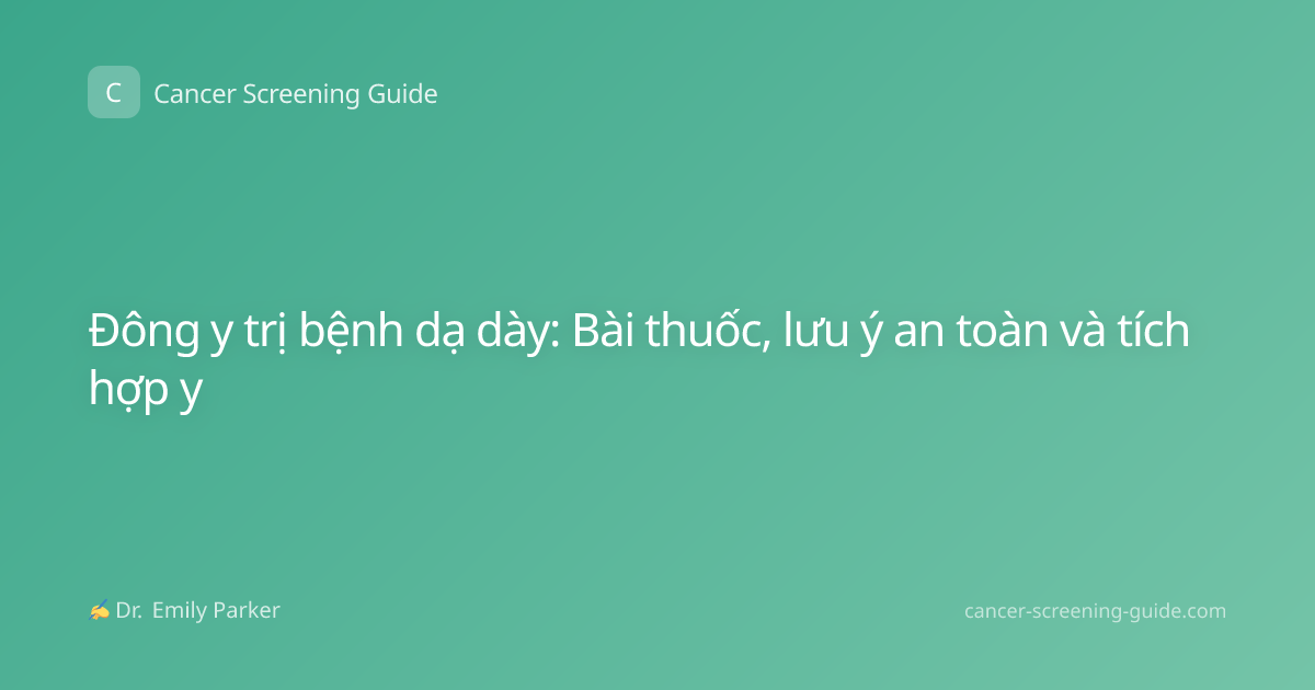 Đông y trị bệnh dạ dày: Bài thuốc, lưu ý an toàn và tích hợp y