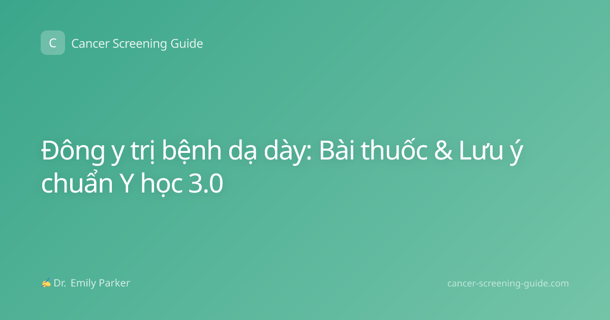 Đông y trị bệnh dạ dày: Bài thuốc & Lưu ý chuẩn Y học 3.0