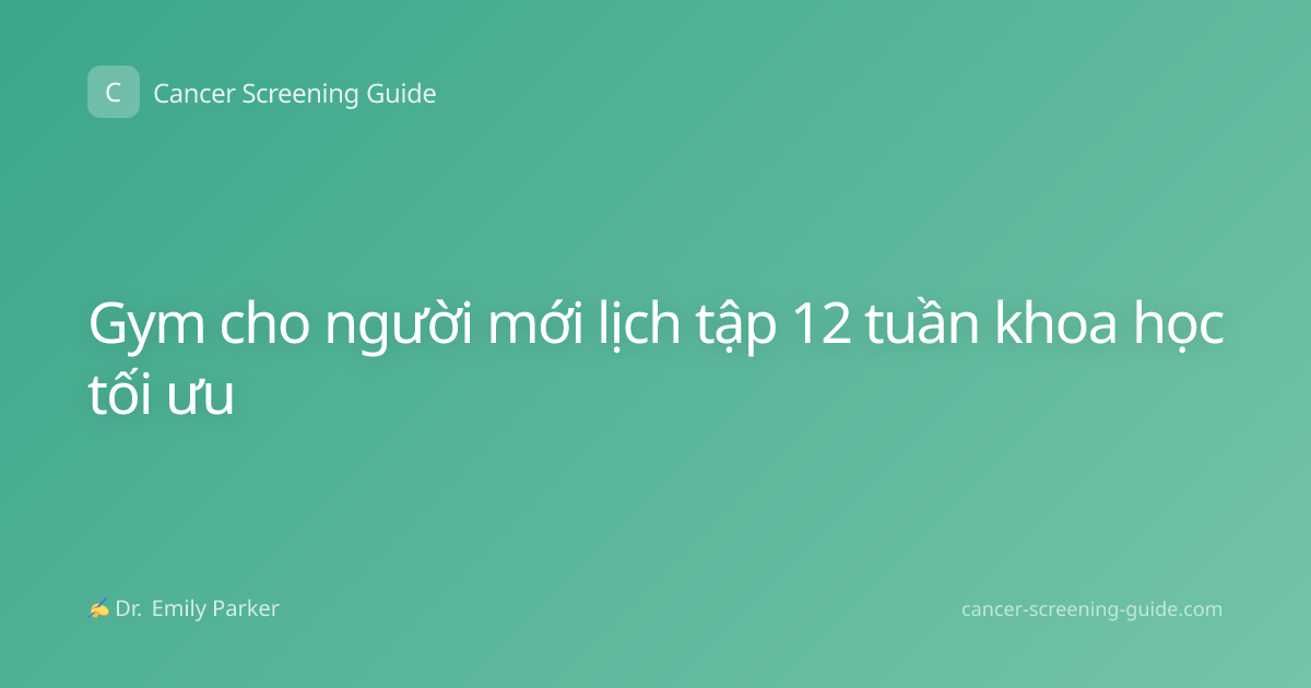 Gym cho người mới lịch tập 12 tuần khoa học tối ưu