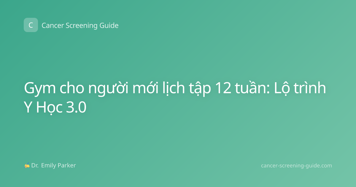 Gym cho người mới lịch tập 12 tuần: Lộ trình Y Học 3.0