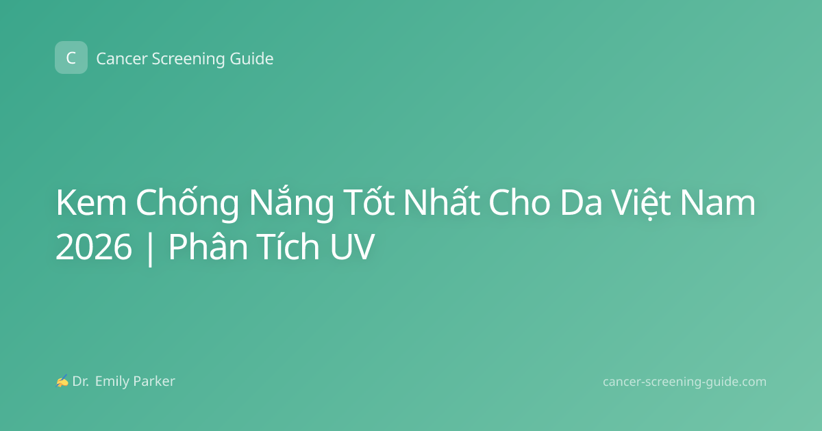 Kem Chống Nắng Tốt Nhất Cho Da Việt Nam 2026 | Phân Tích UV