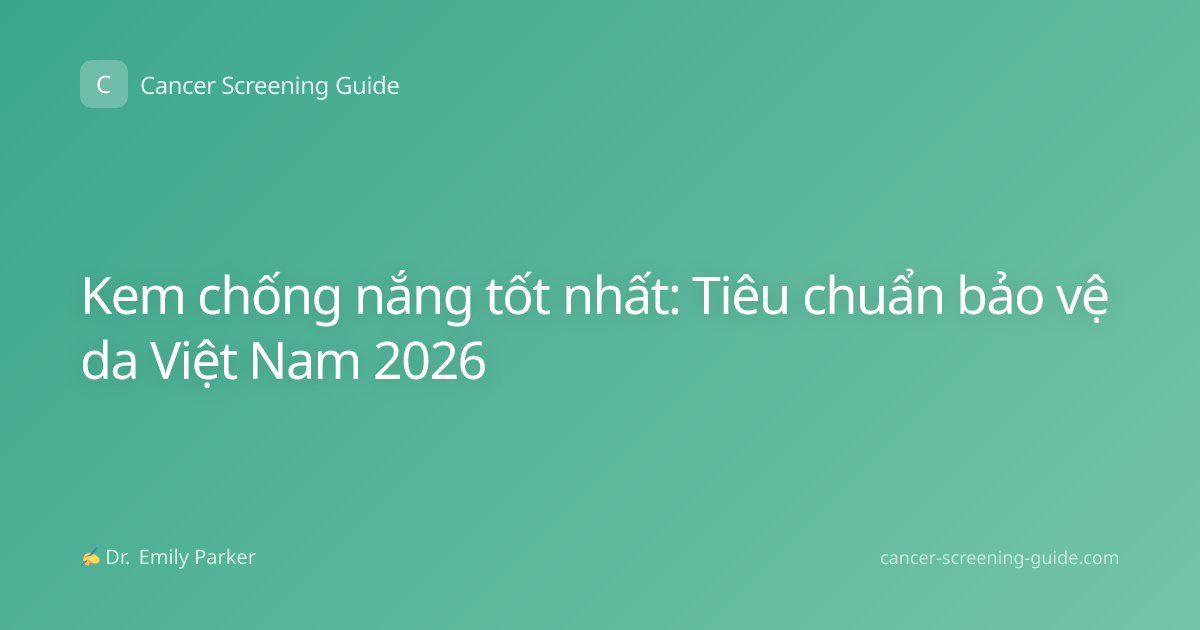 Kem chống nắng tốt nhất: Tiêu chuẩn bảo vệ da Việt Nam 2026