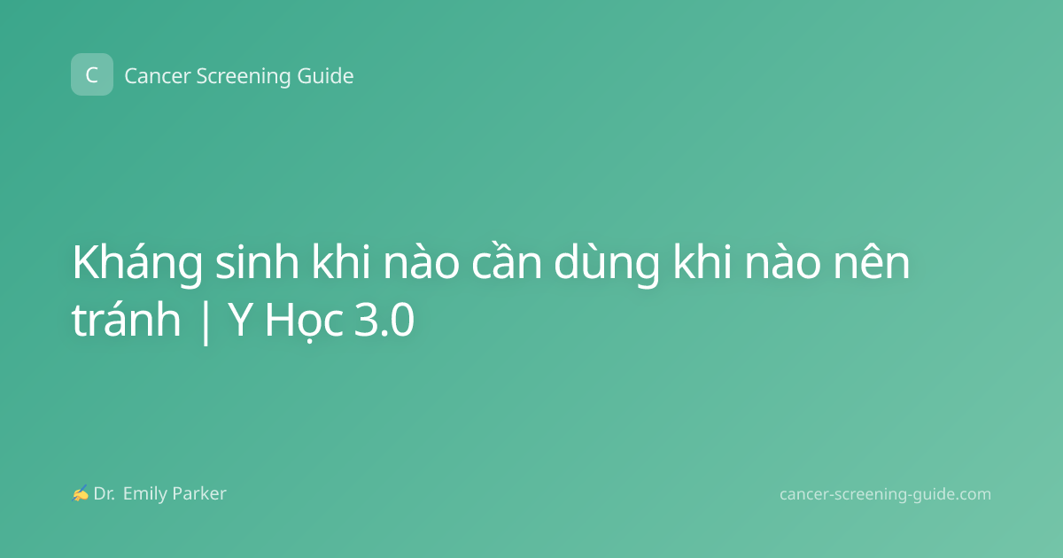 Kháng sinh khi nào cần dùng khi nào nên tránh | Y Học 3.0