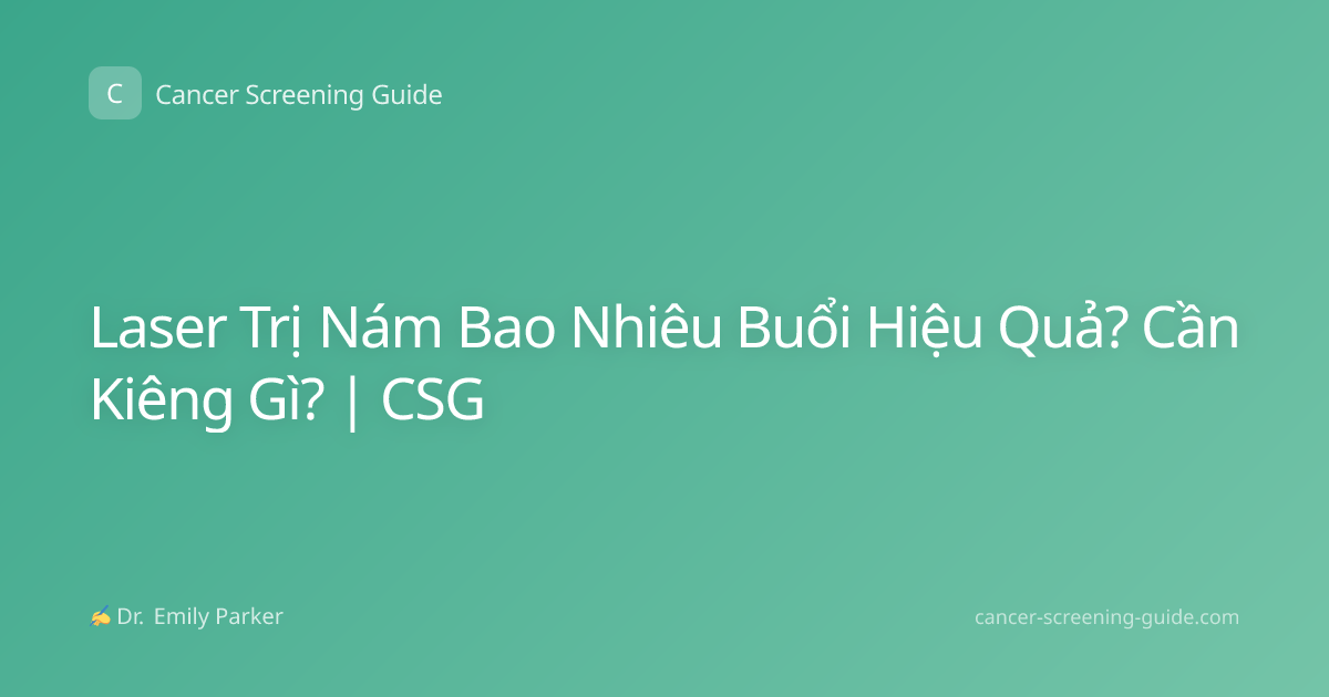 Laser Trị Nám Bao Nhiêu Buổi Hiệu Quả? Cần Kiêng Gì? | CSG