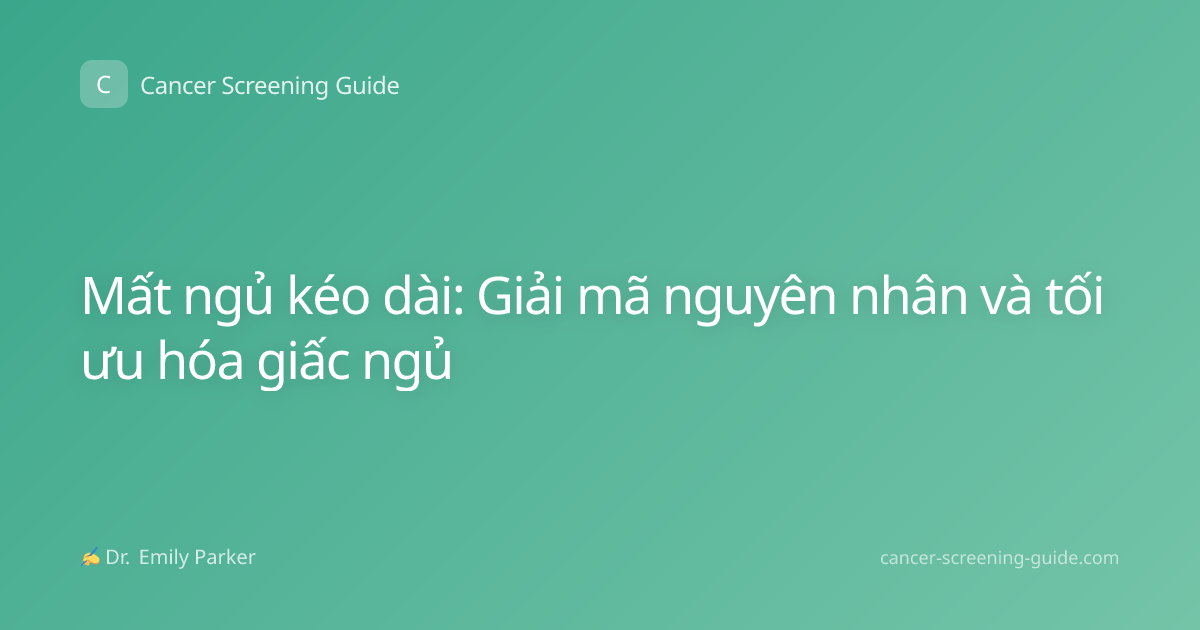 Mất ngủ kéo dài: Giải mã nguyên nhân và tối ưu hóa giấc ngủ
