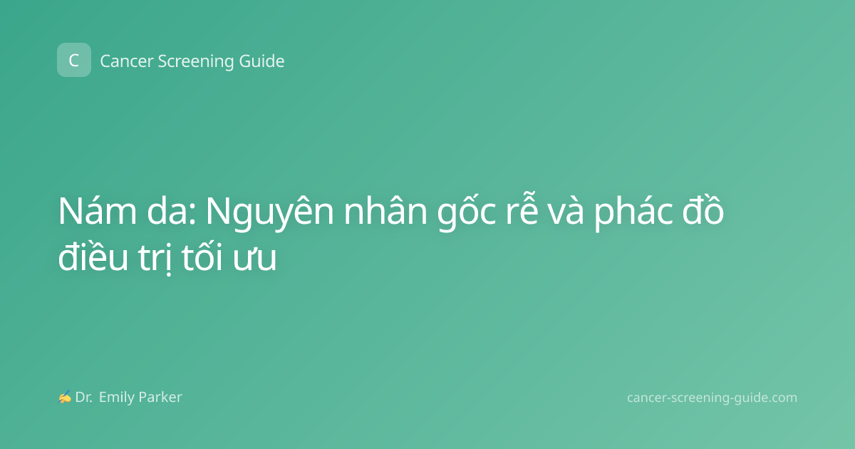Nám da: Nguyên nhân gốc rễ và phác đồ điều trị tối ưu