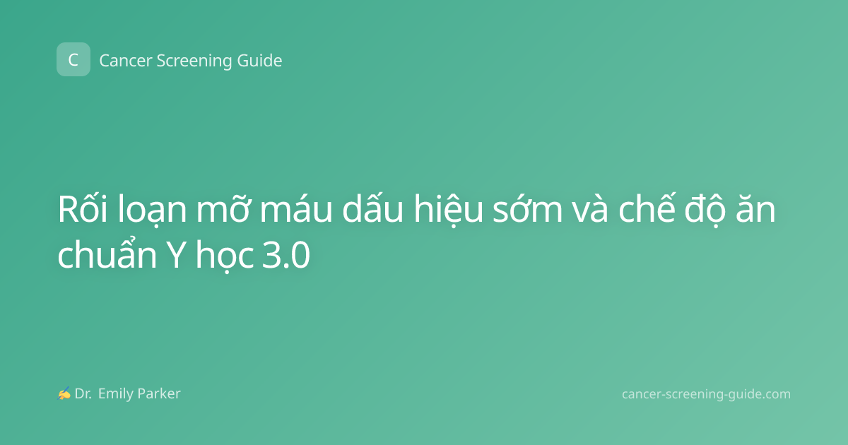 Rối loạn mỡ máu dấu hiệu sớm và chế độ ăn chuẩn Y học 3.0