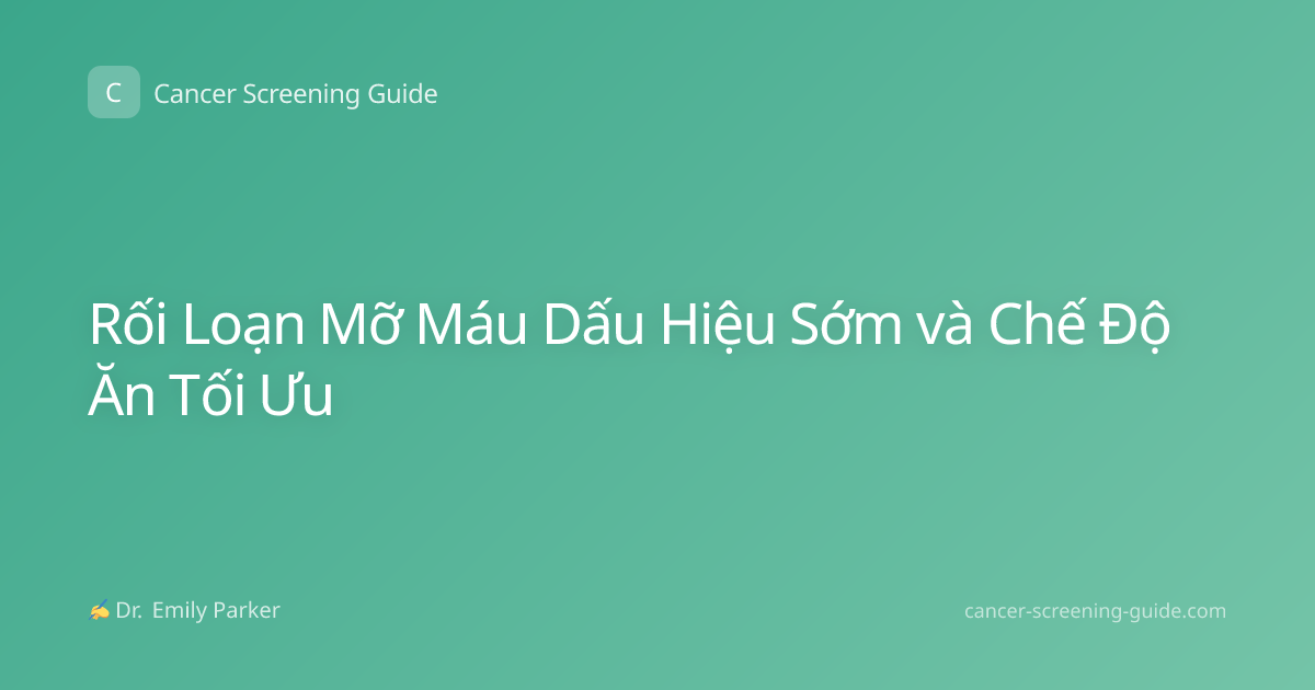 Rối Loạn Mỡ Máu Dấu Hiệu Sớm và Chế Độ Ăn Tối Ưu