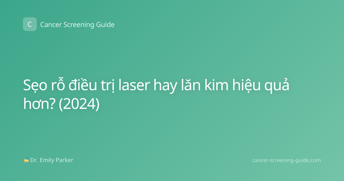Sẹo rỗ điều trị laser hay lăn kim hiệu quả hơn? (2024)