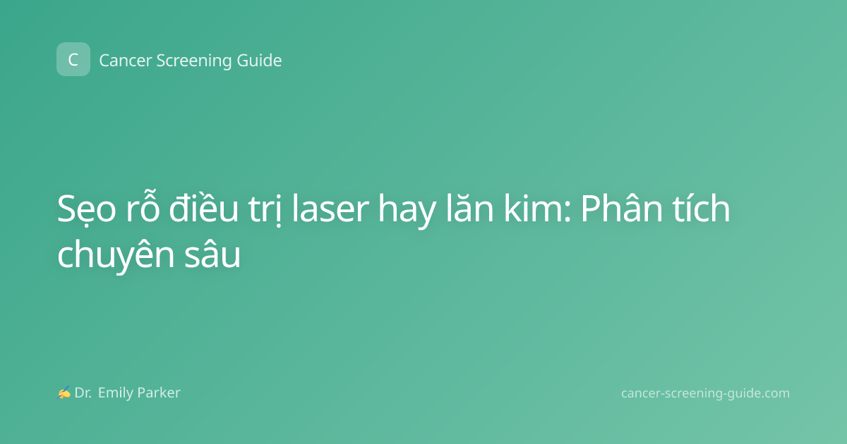 Sẹo rỗ điều trị laser hay lăn kim: Phân tích chuyên sâu