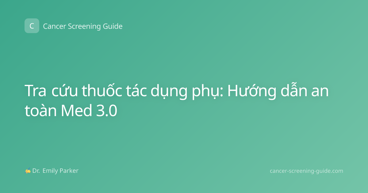 Tra cứu thuốc tác dụng phụ: Hướng dẫn an toàn Med 3.0