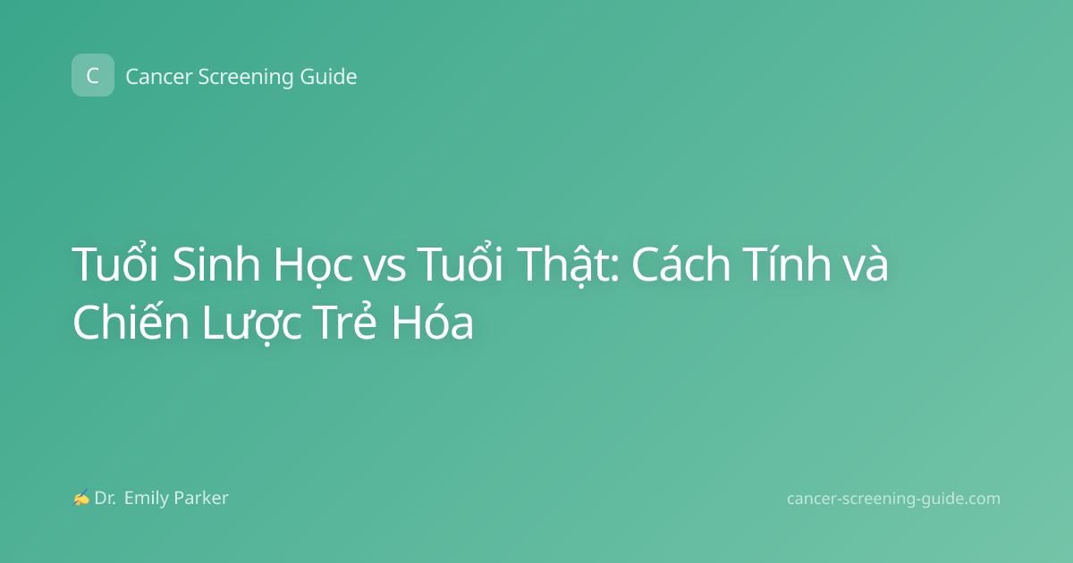 Tuổi Sinh Học vs Tuổi Thật: Cách Tính và Chiến Lược Trẻ Hóa