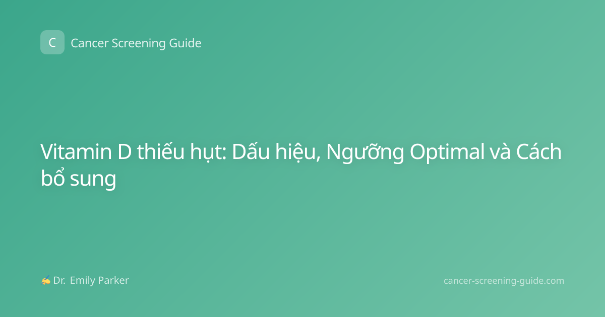 Vitamin D thiếu hụt: Dấu hiệu, Ngưỡng Optimal và Cách bổ sung
